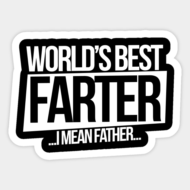 World's Best Farter I mean father Sticker by bubbsnugg